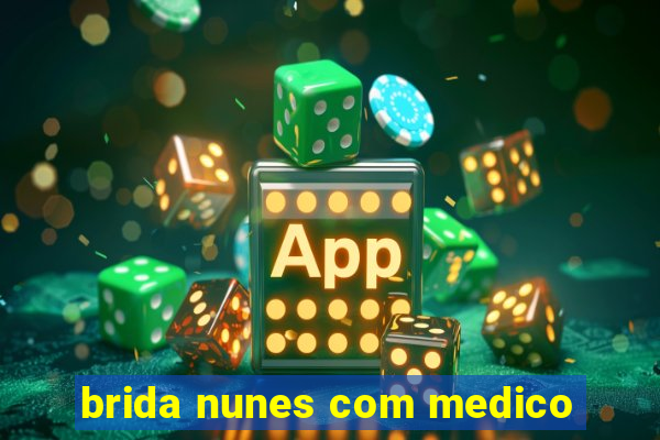 brida nunes com medico